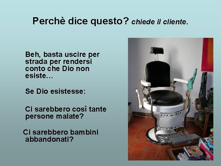 Perchè dice questo? chiede il cliente. Beh, basta uscire per strada per rendersi conto