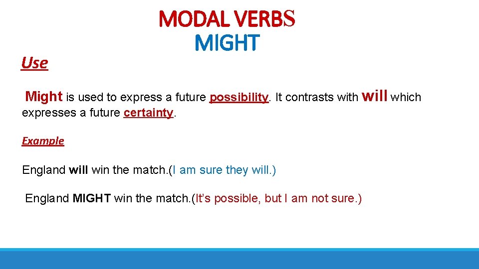 Use MODAL VERBS MIGHT Might is used to express a future possibility. It contrasts