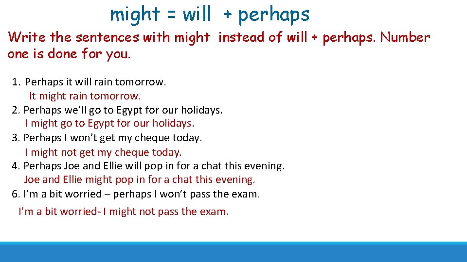 might = will + perhaps Write the sentences with might instead of will +