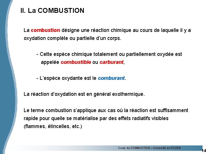 II. La COMBUSTION La combustion désigne une réaction chimique au cours de laquelle il