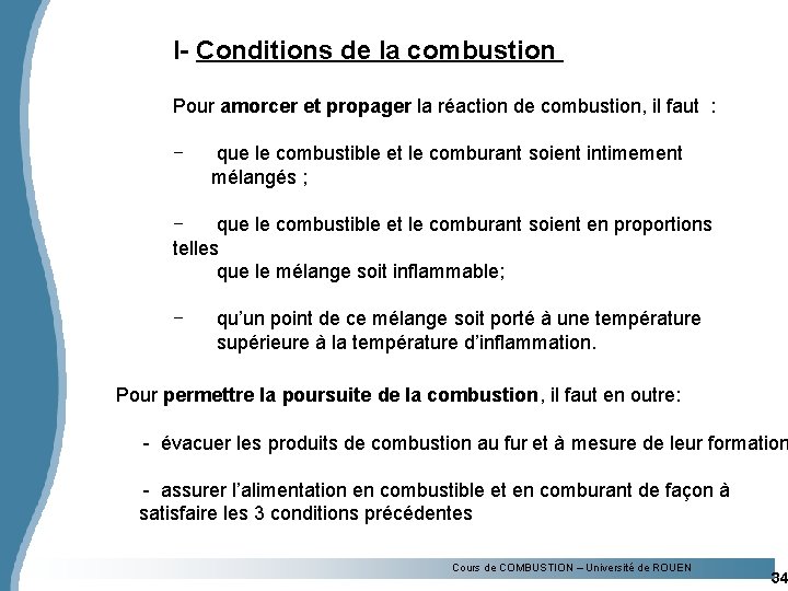 I- Conditions de la combustion Pour amorcer et propager la réaction de combustion, il