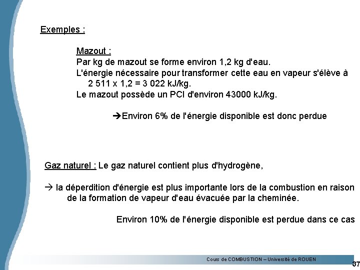 Exemples : Mazout : Par kg de mazout se forme environ 1, 2 kg