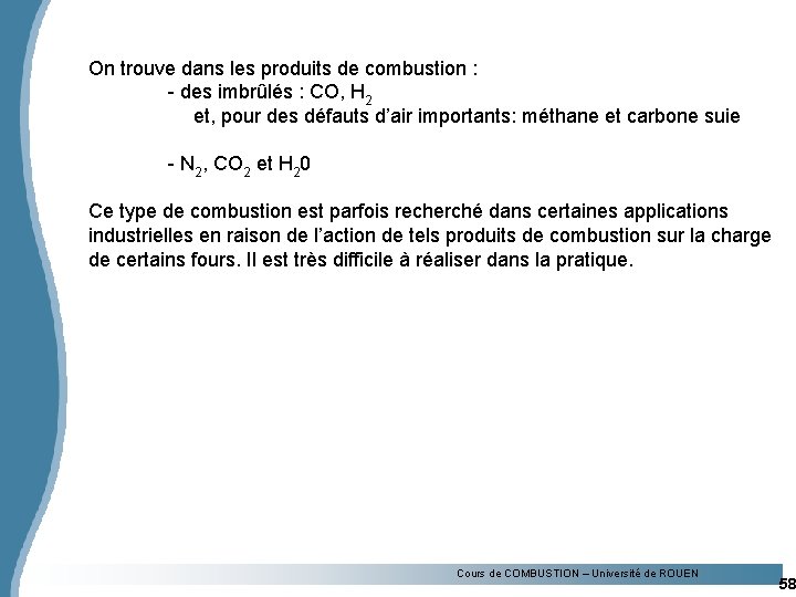 On trouve dans les produits de combustion : - des imbrûlés : CO, H