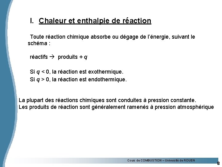 I. Chaleur et enthalpie de réaction Toute réaction chimique absorbe ou dégage de l’énergie,