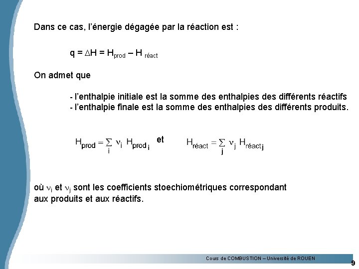 Dans ce cas, l’énergie dégagée par la réaction est : q = DH =