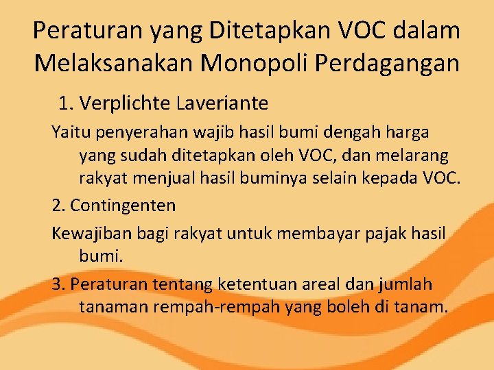 Peraturan yang Ditetapkan VOC dalam Melaksanakan Monopoli Perdagangan 1. Verplichte Laveriante Yaitu penyerahan wajib