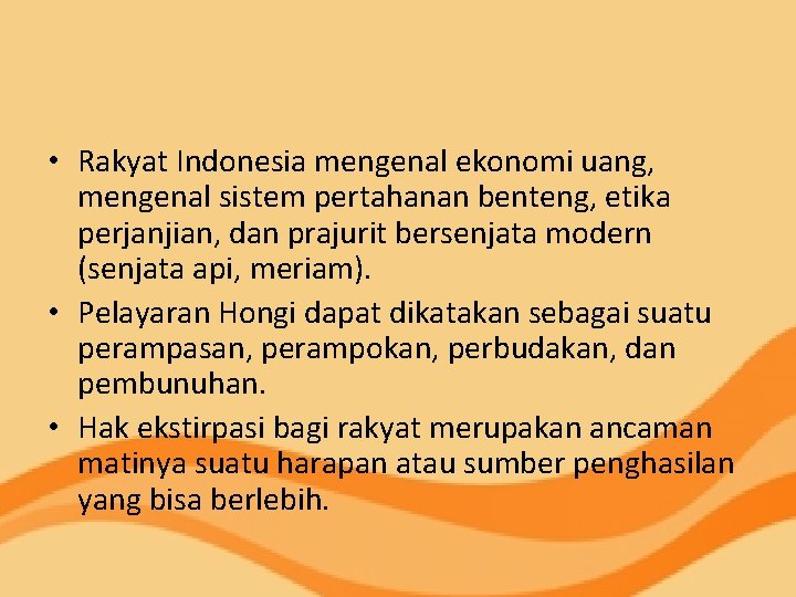  • Rakyat Indonesia mengenal ekonomi uang, mengenal sistem pertahanan benteng, etika perjanjian, dan