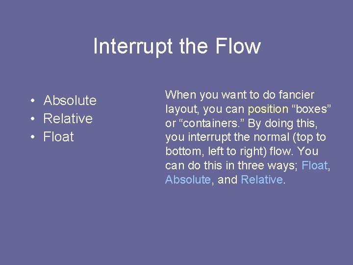 Interrupt the Flow • Absolute • Relative • Float When you want to do