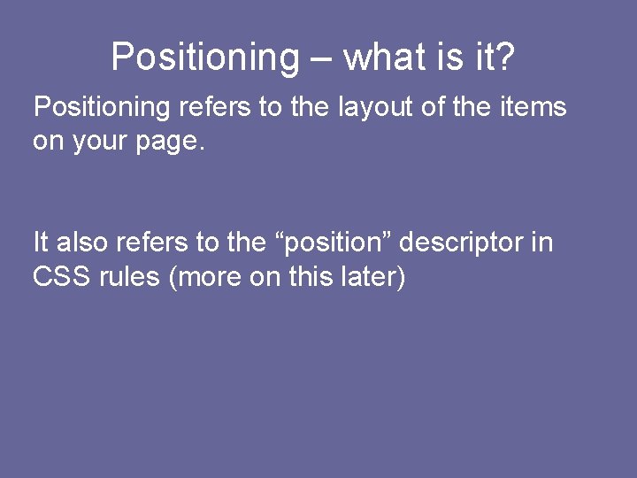 Positioning – what is it? Positioning refers to the layout of the items on