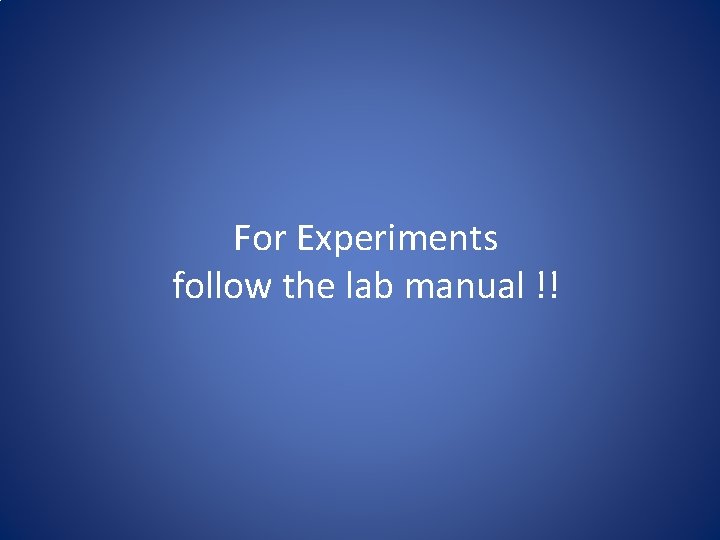 For Experiments follow the lab manual !! 