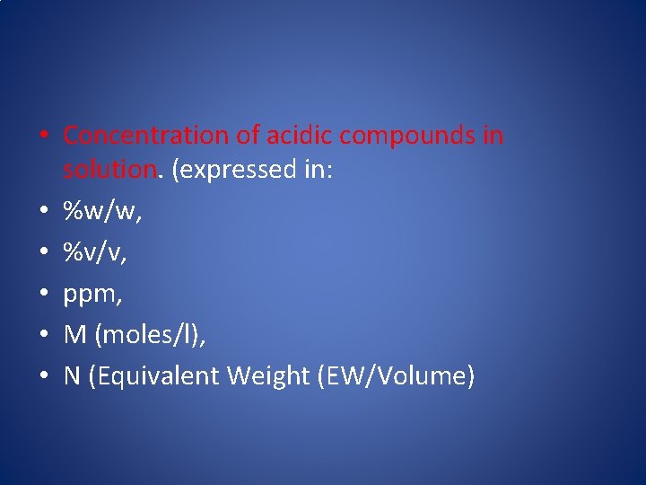  • Concentration of acidic compounds in solution. (expressed in: • %w/w, • %v/v,