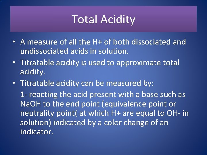 Total Acidity • A measure of all the H+ of both dissociated and undissociated