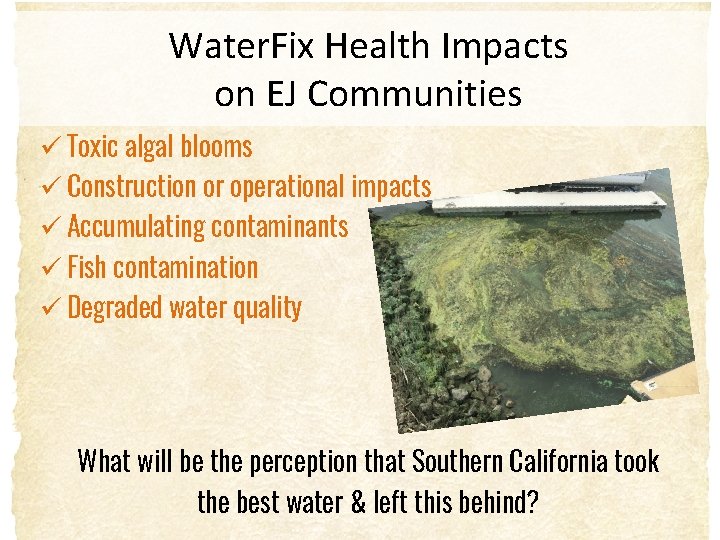 Water. Fix Health Impacts on EJ Communities ü Toxic algal blooms ü Construction or