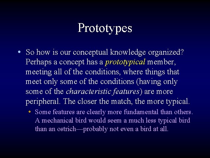 Prototypes • So how is our conceptual knowledge organized? Perhaps a concept has a