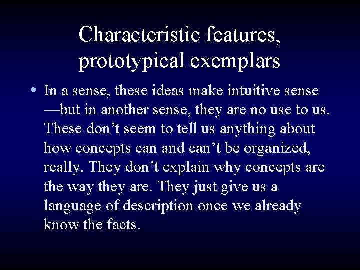 Characteristic features, prototypical exemplars • In a sense, these ideas make intuitive sense —but
