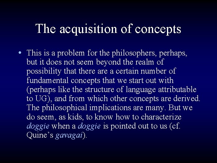 The acquisition of concepts • This is a problem for the philosophers, perhaps, but
