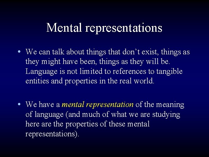 Mental representations • We can talk about things that don’t exist, things as they