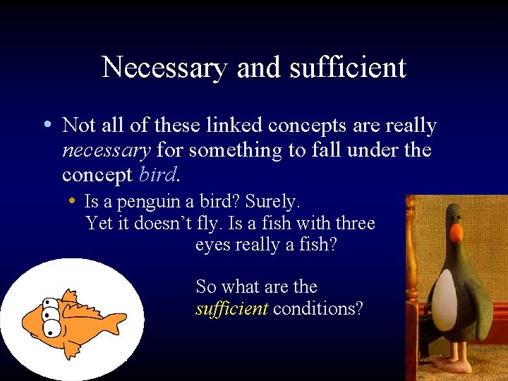 Necessary and sufficient • Not all of these linked concepts are really necessary for