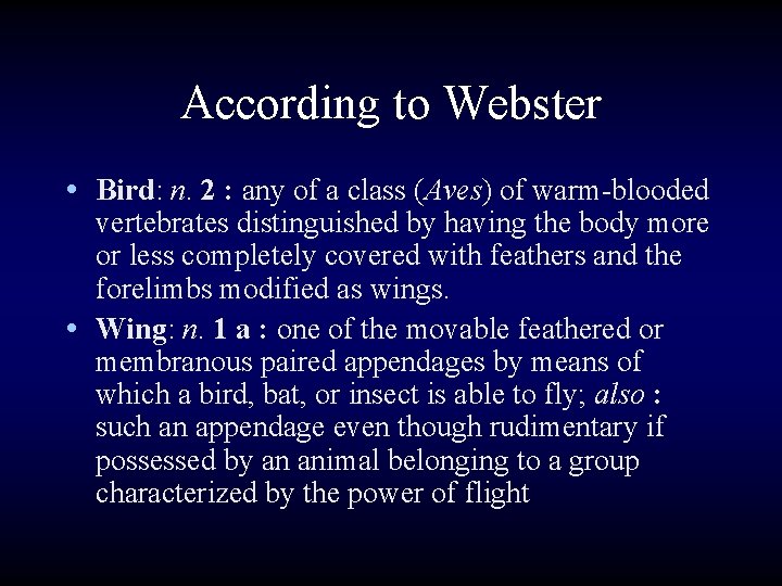 According to Webster • Bird: n. 2 : any of a class (Aves) of