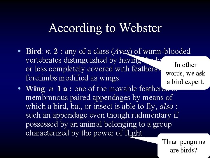 According to Webster • Bird: n. 2 : any of a class (Aves) of