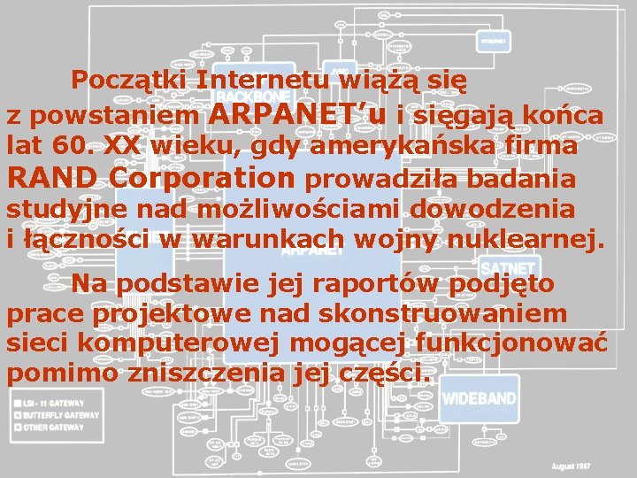 Początki Internetu wiążą się z powstaniem ARPANET’u i sięgają końca lat 60. XX wieku,