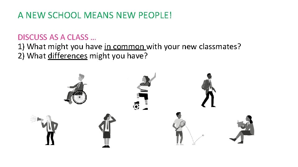 A NEW SCHOOL MEANS NEW PEOPLE! DISCUSS AS A CLASS … 1) What might
