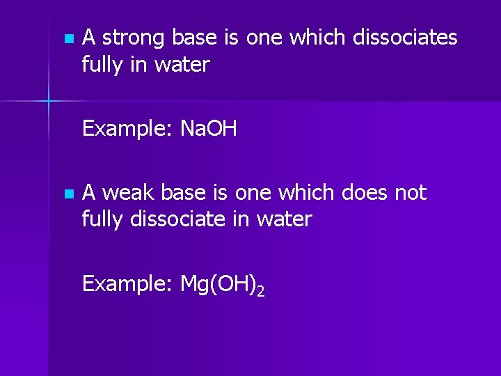 n A strong base is one which dissociates fully in water Example: Na. OH