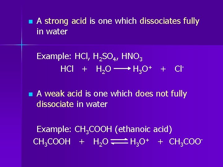 n A strong acid is one which dissociates fully in water Example: HCl, H