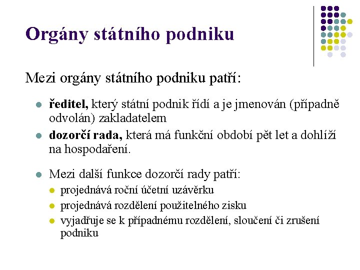 Orgány státního podniku Mezi orgány státního podniku patří: l l l ředitel, který státní
