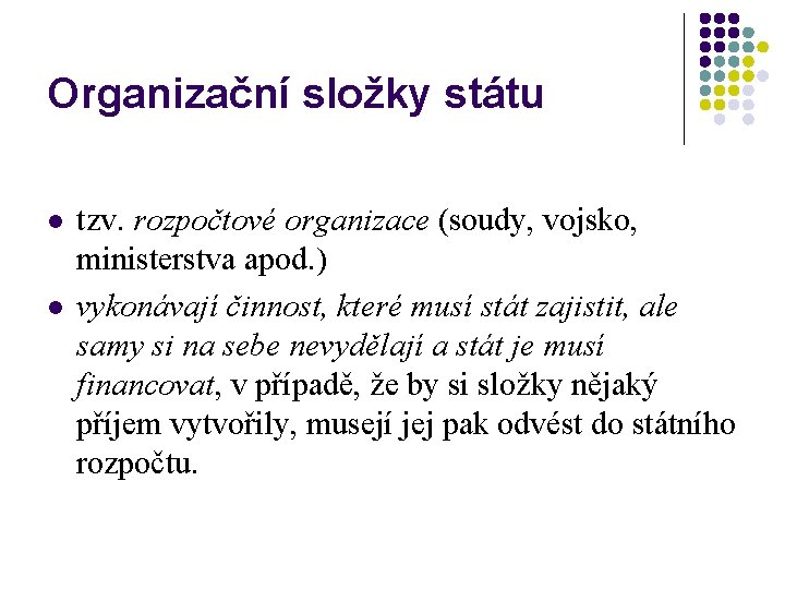 Organizační složky státu l l tzv. rozpočtové organizace (soudy, vojsko, ministerstva apod. ) vykonávají