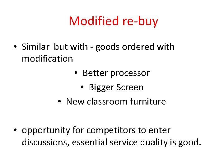 Modified re-buy • Similar but with - goods ordered with modification • Better processor