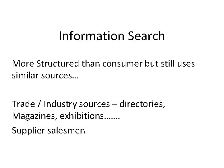 Information Search More Structured than consumer but still uses similar sources… Trade / Industry