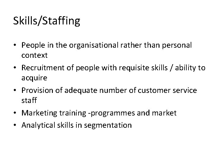 Skills/Staffing • People in the organisational rather than personal context • Recruitment of people