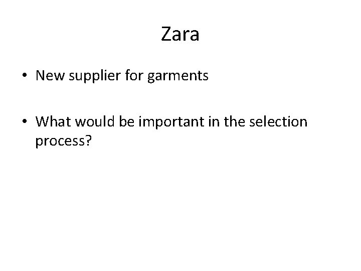 Zara • New supplier for garments • What would be important in the selection