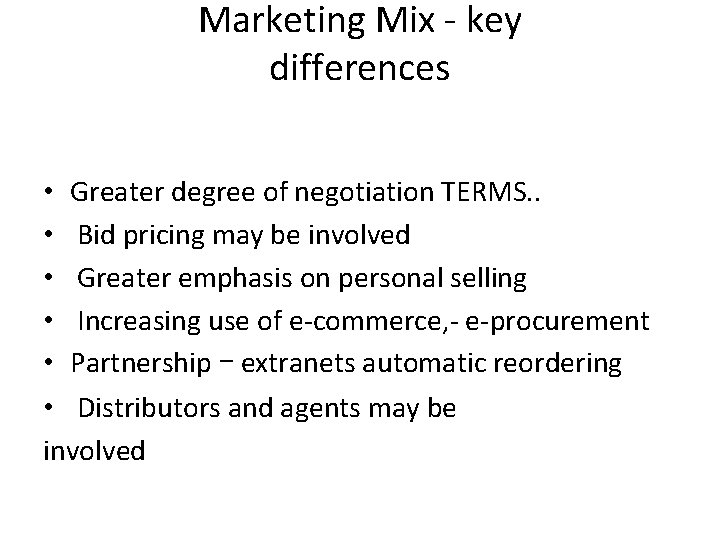 Marketing Mix - key differences • Greater degree of negotiation TERMS. . • Bid