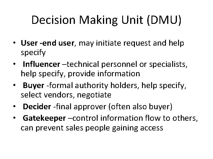 Decision Making Unit (DMU) • User -end user, may initiate request and help specify