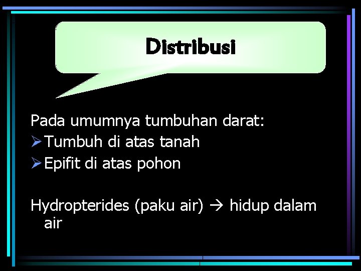 Distribusi Pada umumnya tumbuhan darat: Ø Tumbuh di atas tanah Ø Epifit di atas