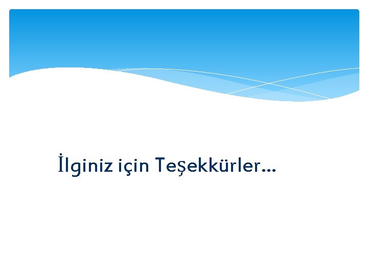 İlginiz için Teşekkürler… 