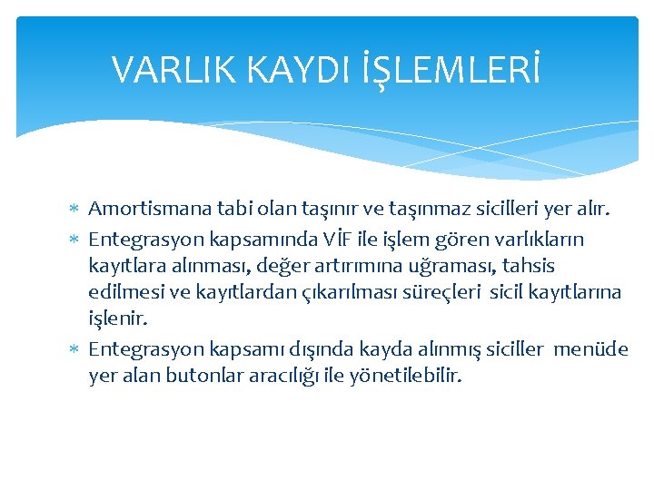 VARLIK KAYDI İŞLEMLERİ Amortismana tabi olan taşınır ve taşınmaz sicilleri yer alır. Entegrasyon kapsamında