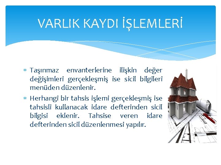 VARLIK KAYDI İŞLEMLERİ Taşınmaz envanterlerine ilişkin değer değişimleri gerçekleşmiş ise sicil bilgileri menüden düzenlenir.