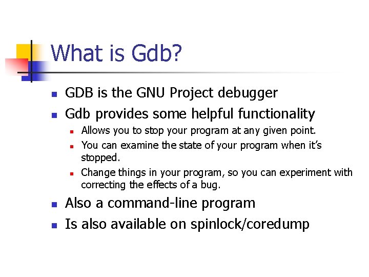 What is Gdb? n n GDB is the GNU Project debugger Gdb provides some