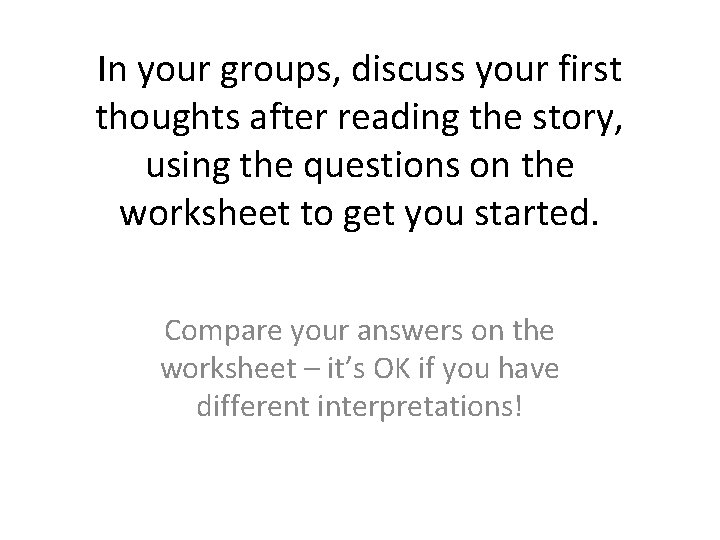 In your groups, discuss your first thoughts after reading the story, using the questions