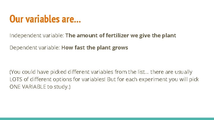 Our variables are. . . Independent variable: The amount of fertilizer we give the