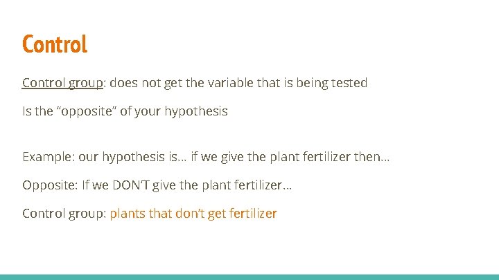 Control group: does not get the variable that is being tested Is the “opposite”