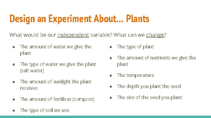 Design an Experiment About… Plants What would be our independent variable? What can we