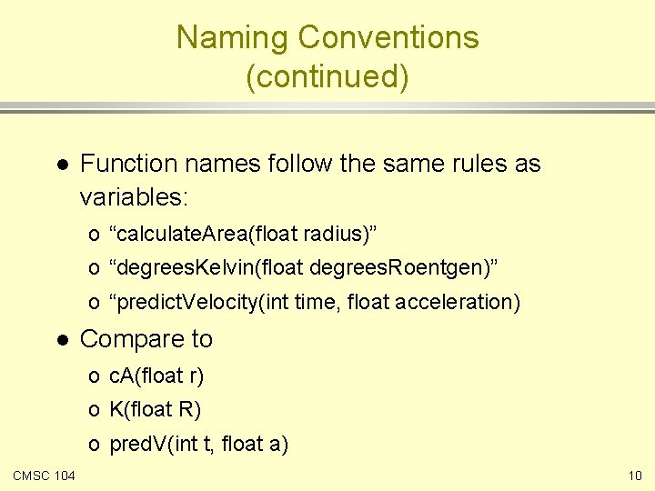 Naming Conventions (continued) l Function names follow the same rules as variables: o “calculate.