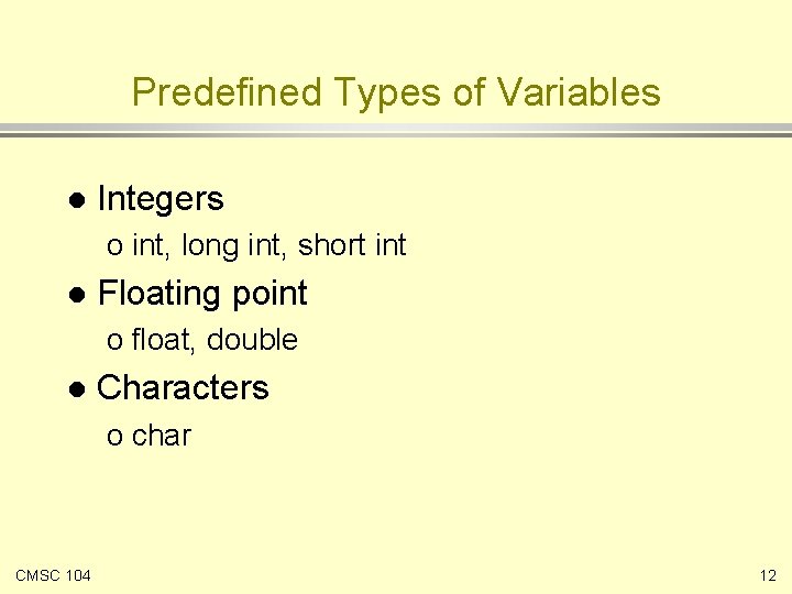Predefined Types of Variables l Integers o int, long int, short int l Floating