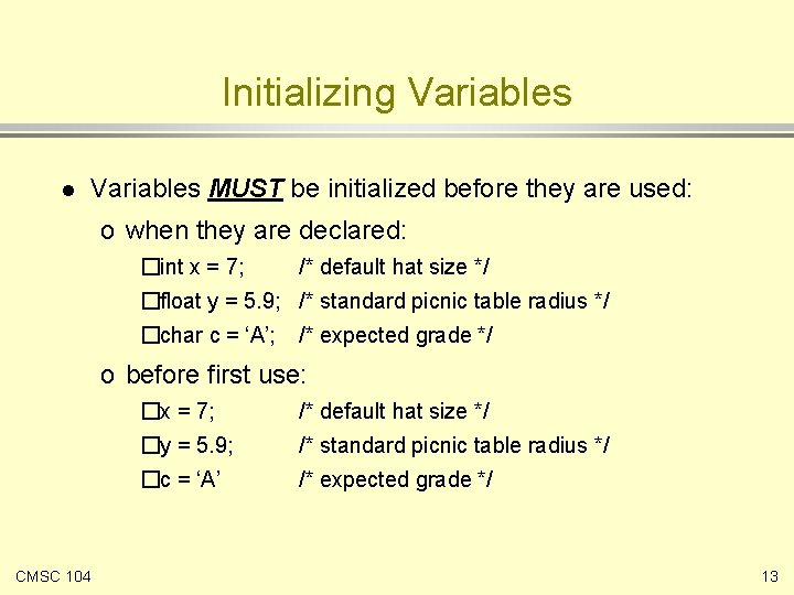 Initializing Variables l Variables MUST be initialized before they are used: o when they