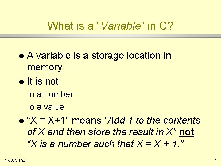 What is a “Variable” in C? A variable is a storage location in memory.