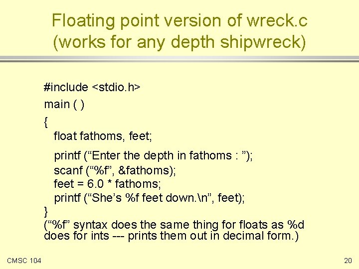 Floating point version of wreck. c (works for any depth shipwreck) #include <stdio. h>